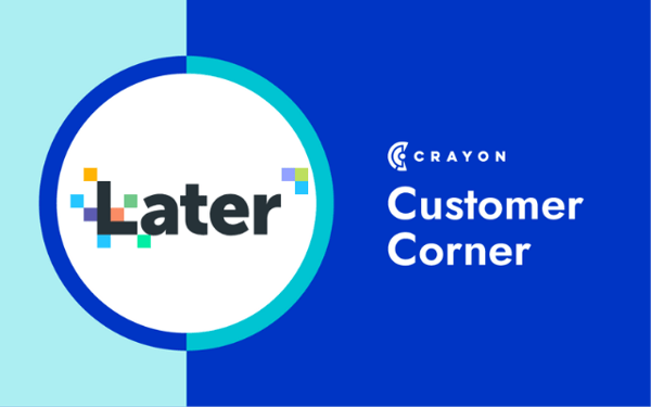 Crayon&#39;s Customer Corner featuring Later
