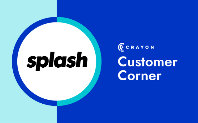 Crayon Customer Corner: How Splash Used Crayon to Implement a Culture of Competitive Intelligence